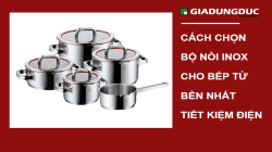 Cách chọn bộ nồi inox cho bếp từ bền và tiết kiệm điện nhất