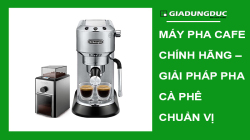 Máy Pha Cafe Chính Hãng Là Gì? Vì Sao Nên Mua Máy Pha Cafe Chính Hãng?